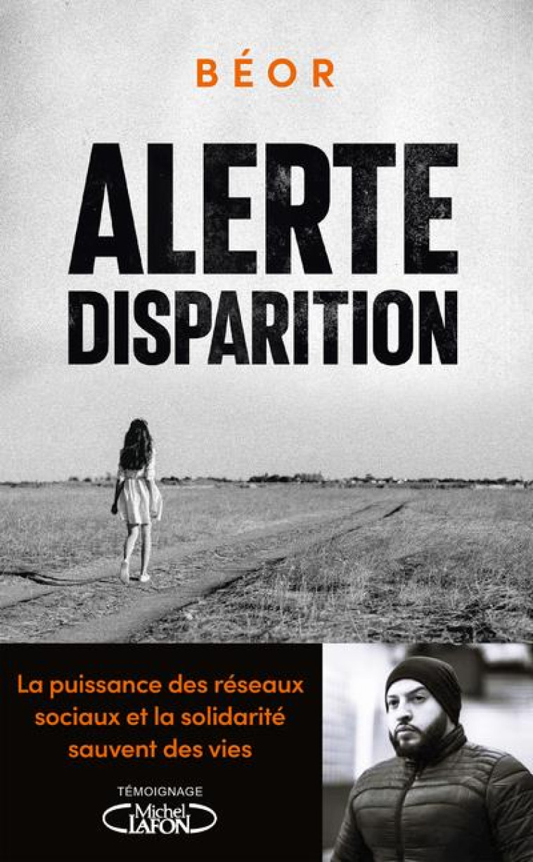 ALERTE, DISPARITION - LA PUISSANCE DES RESEAUX SOCIAUX ET LA SOLIDARITE SAUVENT DES VIES - BEOR - MICHEL LAFON