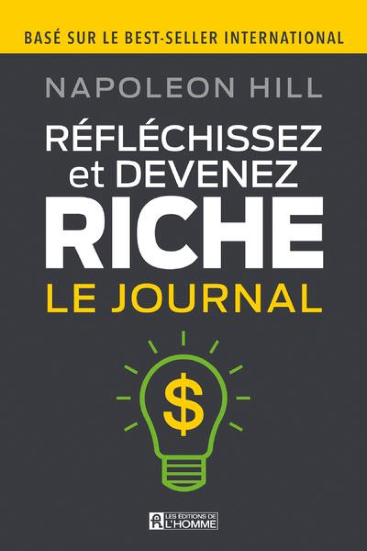 REFLECHISSEZ ET DEVENEZ RICHE - LE JOURNAL - HILL NAPOLEON - L HOMME