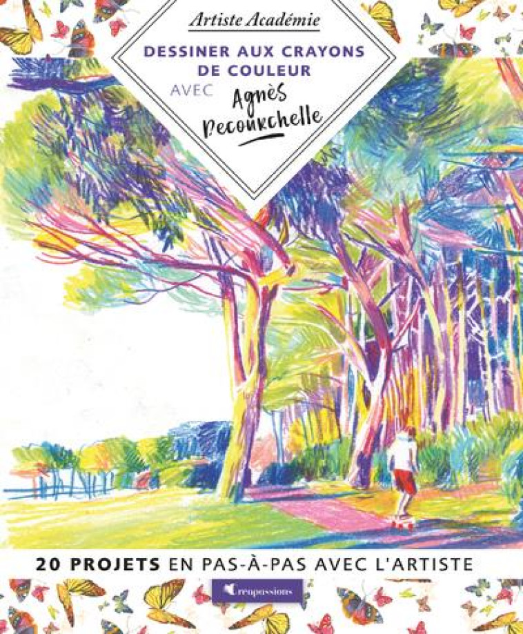 DESSINER AUX CRAYONS DE COULEURS - COURCHELLE AGNES DE - CREAPASSIONS