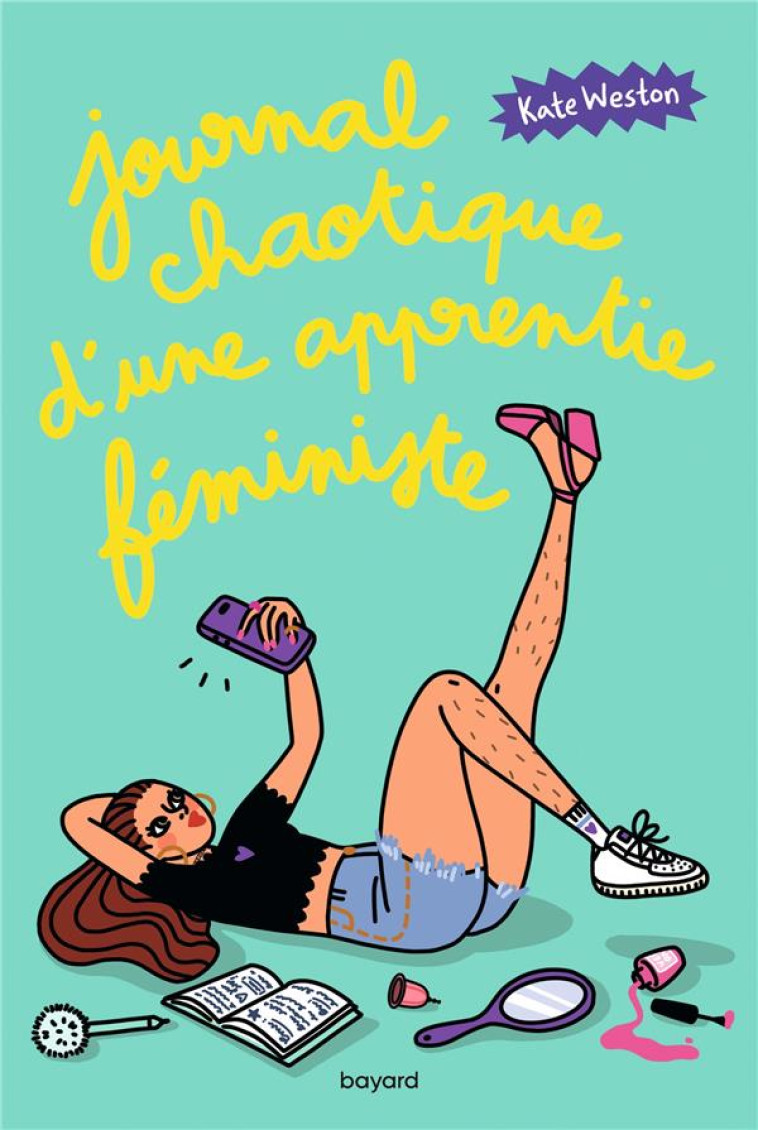 JOURNAL CHAOTIQUE D UNE APPRENTIE FEMINISTE - JOURNAL CHAOTIQUE D'UNE APPRENTIE FEMINISTE , TOME 01 - WESTON/LAPASSADE - BAYARD JEUNESSE