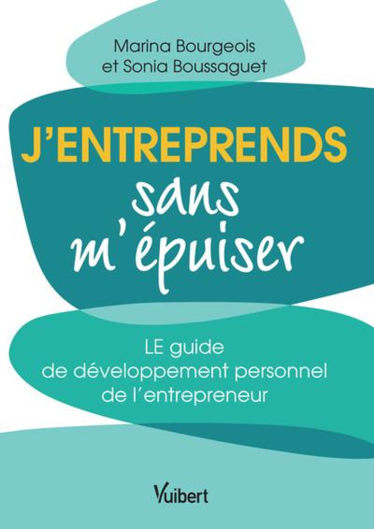 J ENTREPRENDS SANS M EPUISER - REUSSIR EN PRESERVANT SON BIEN-ETRE ET SA SANTE - BOUSSAGUET/BOURGEOIS - VUIBERT