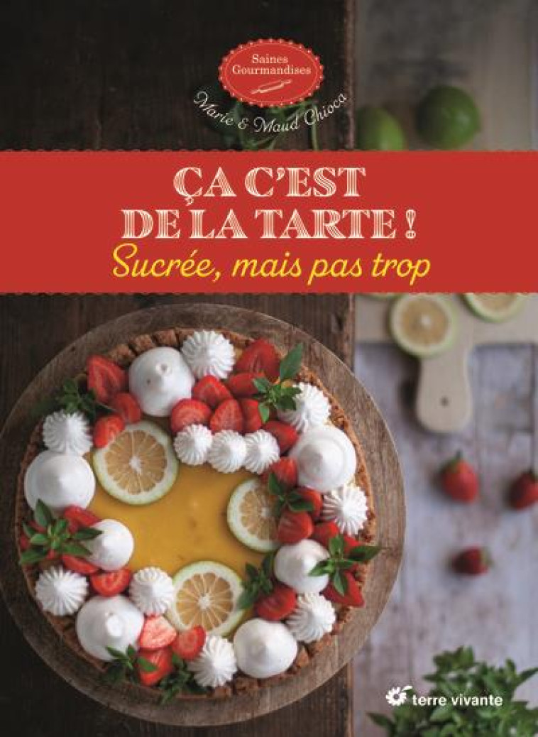 CA C EST DE LA TARTE ! - SUCREE MAIS PAS TROP - CHIOCA - TERRE VIVANTE