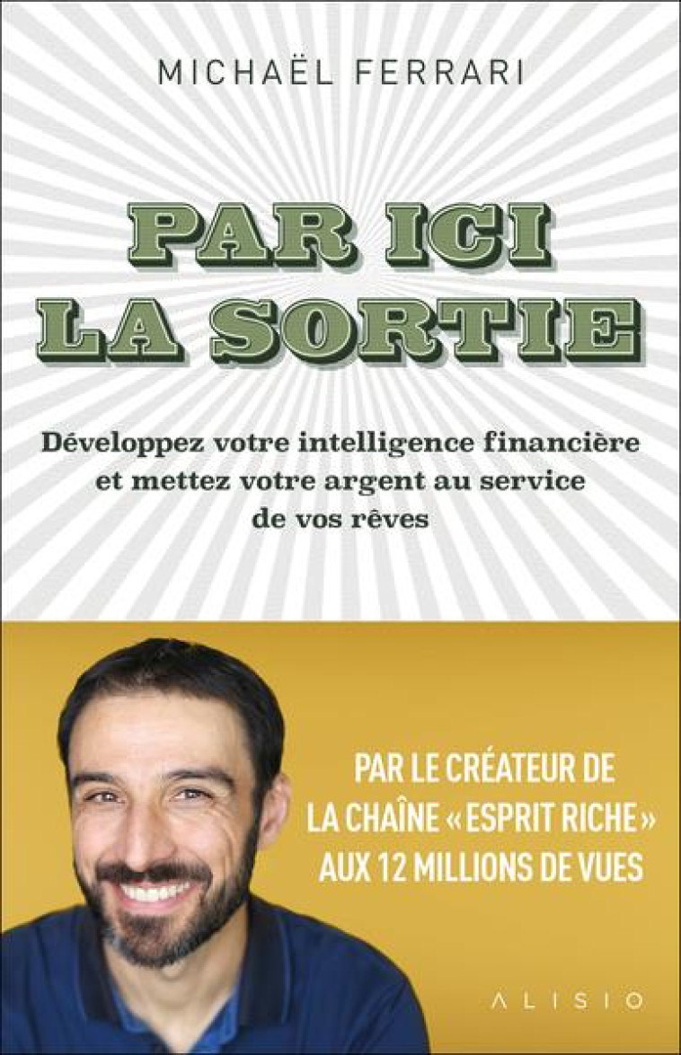 PAR ICI LA SORTIE - DEVELOPPEZ VOTRE INTELLIGENCE FINANCIERE ET METTEZ VOTRE ARGENT AU SERVICE DE VO - FERRARI MICHAEL - ALISIO