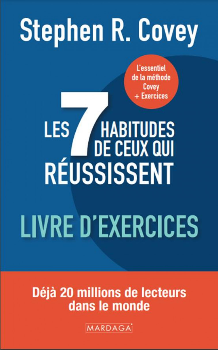 LES 7 HABITUDES DE CEUX QUI REUSSISSENT - CAHIER D'EXERCICES - PASSER A L'ACTION GRACE A LA METHODE - COVEY STEPHEN - MARDAGA PIERRE