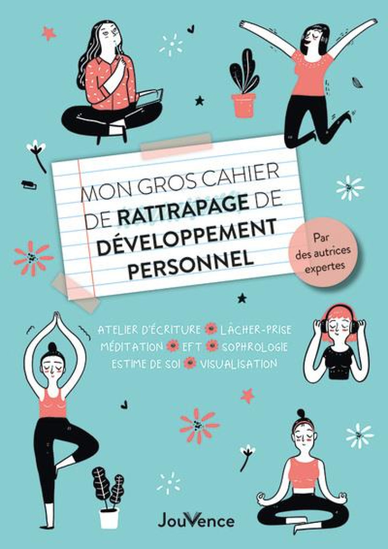 MON GROS CAHIER DE RATTRAPAGE DE DEVELOPPEMENT PERSONNEL - ATELIER D'ECRITURE, LACHER-PRISE, MEDITAT - BENATTAR/ISSAVERDENS - JOUVENCE