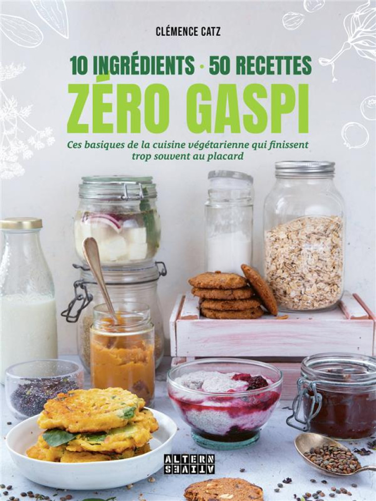 10 INGREDIENTS - 50 RECETTES - ZERO GASPI - CES BASIQUES DE LA CUISINE VEGETARIENNE QUI FINISSENT TR - CATZ CLEMENCE - GALLIMARD