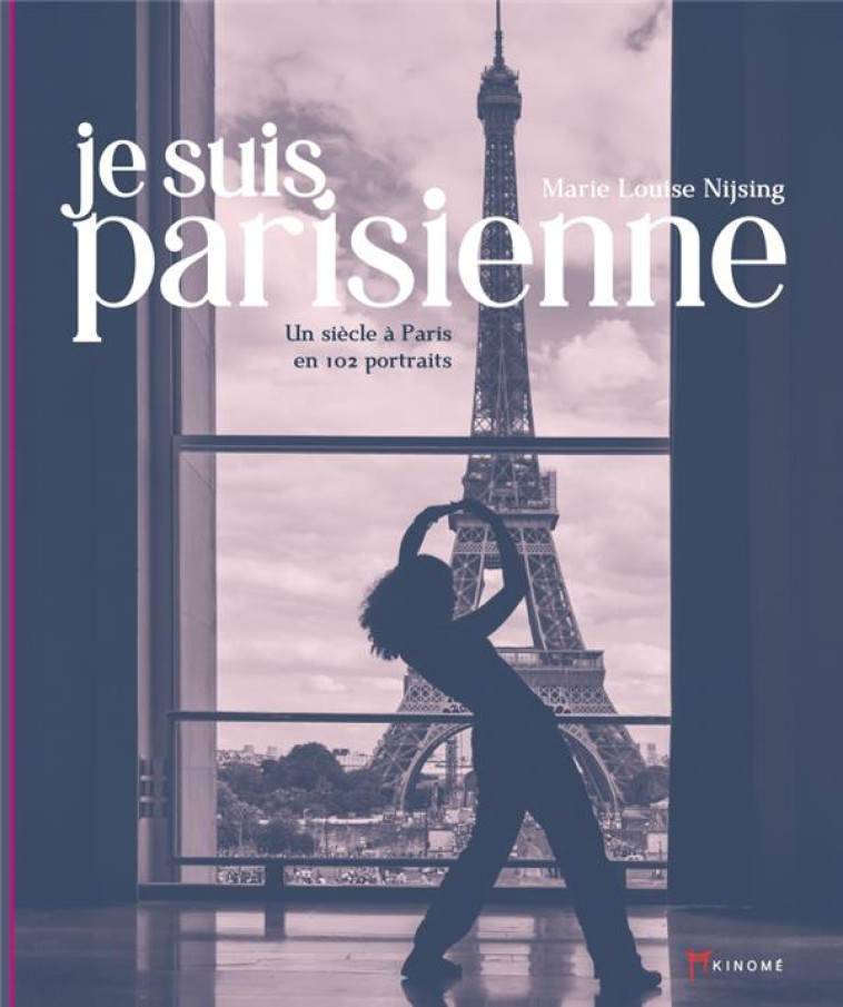 JE SUIS PARISIENNE - UN SIECLE A PARIS EN 102 PORTRAITS - NIJSING/BERTHOMES - AKINOME