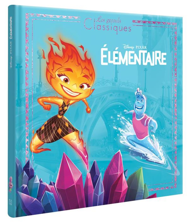 ELEMENTAIRE - LES GRANDS CLASSIQUES - L'HISTOIRE DU FILM - DISNEY PIXAR - XXX - HACHETTE