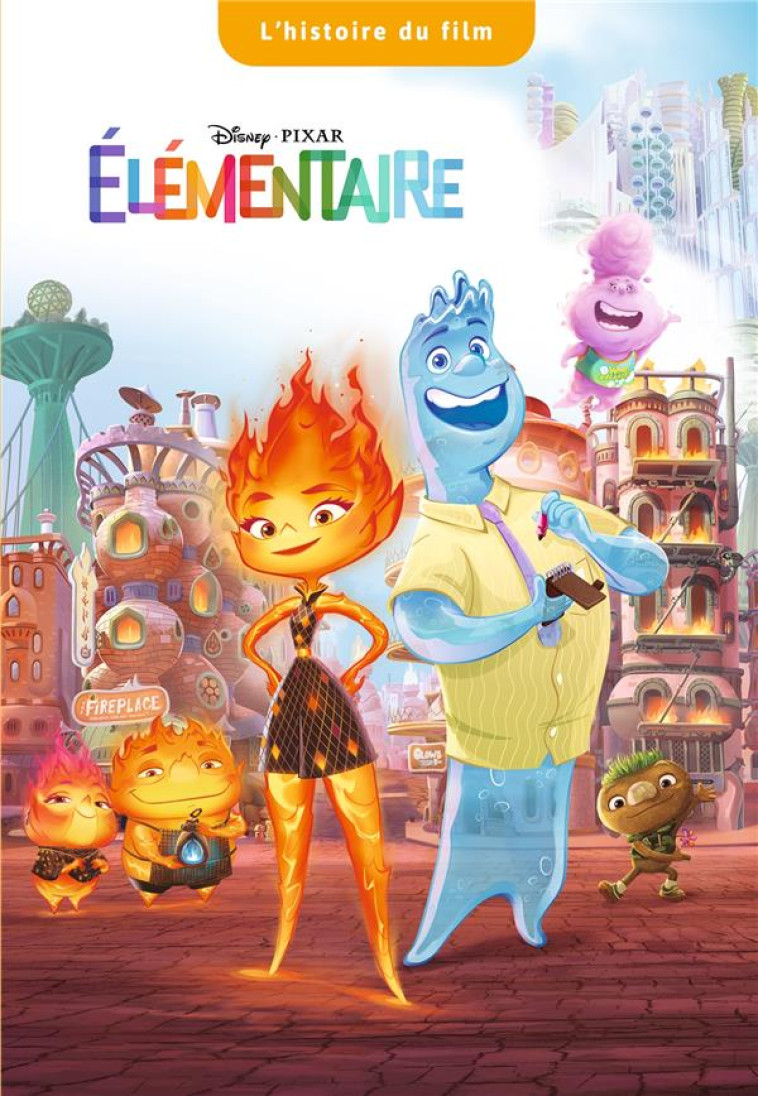 ELEMENTAIRE - L'HISTOIRE DU FILM - DISNEY PIXAR - XXX - HACHETTE