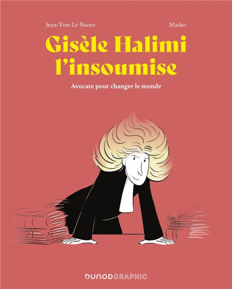 GISELE HALIMI L'INSOUMISE - AVOCATE POUR CHANGER LE MONDE - LE NAOUR/MARKO - DUNOD