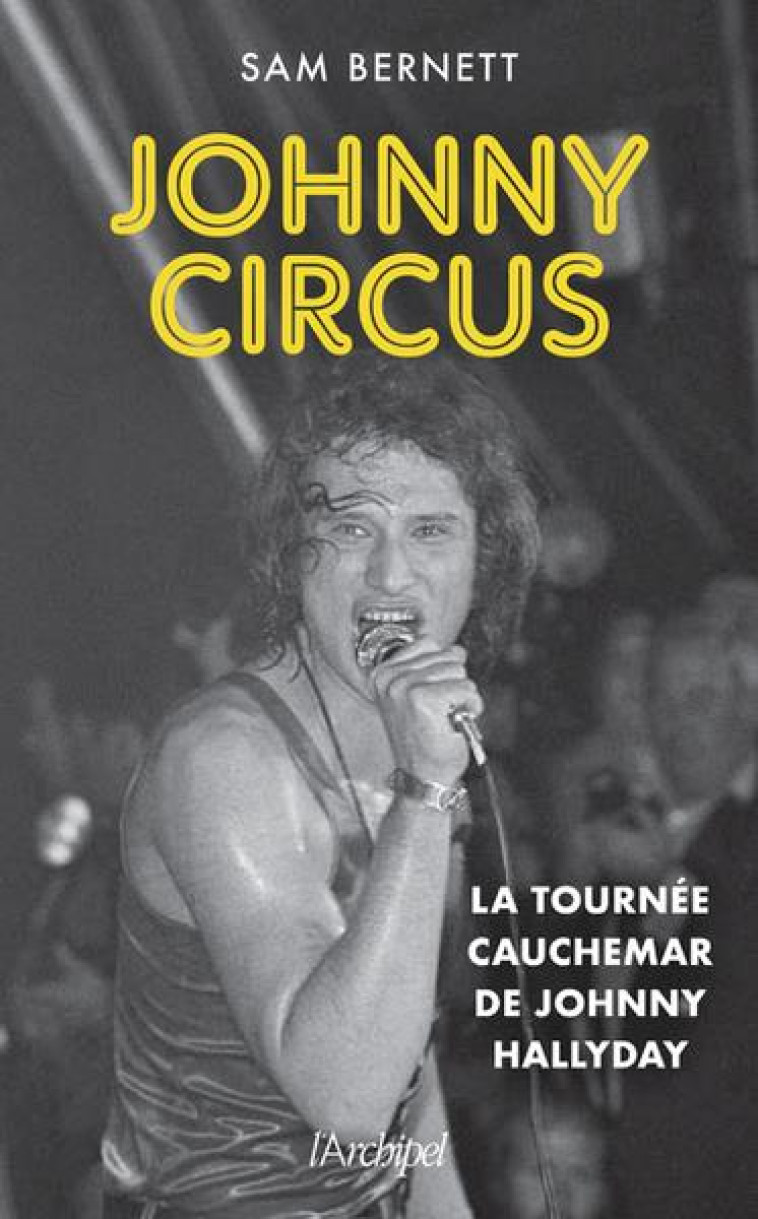 JOHNNY CIRCUS - LA TOURNEE CAUCHEMAR DE JOHNNY HALLYDAY - BERNETT SAM - ARCHIPEL