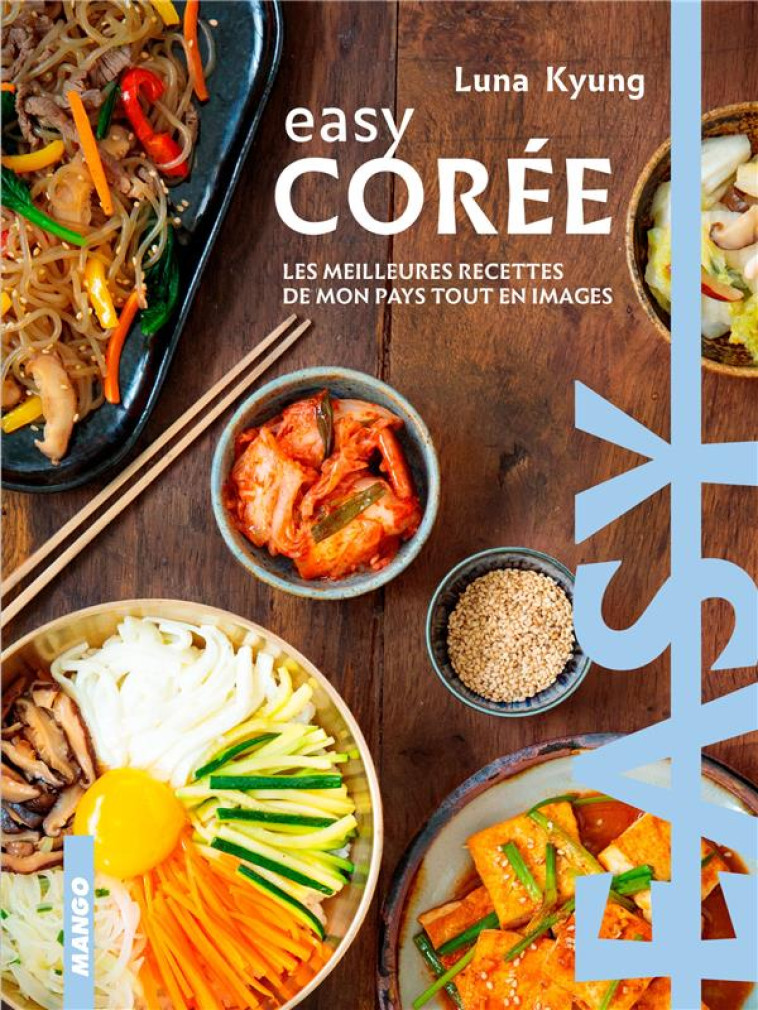 EASY COREE - LES MEILLEURES RECETTES DE MON PAYS TOUT EN IMAGES - KYUNG/MAHUT - MANGO