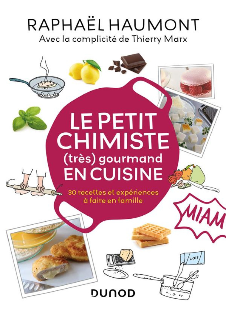 LE PETIT CHIMISTE (TRES)  GOURMAND EN CUISINE - 30 RECETTES ET EXPERIENCES A FAIRE EN FAMILLE - HAUMONT RAPHAEL - DUNOD