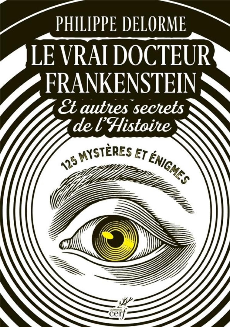 LE VRAI DOCTEUR FRANKENSTEIN ET AUTRES SECRETS DE L'HISTOIRE - DELORME PHILIPPE - CERF