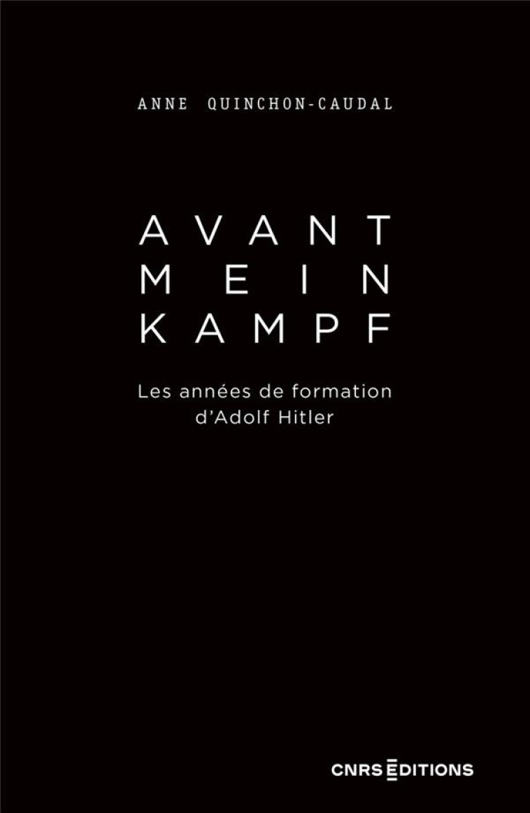 AVANT MEIN KAMPF - LES ANNEES DE FORMATION D'ADOLF HITLER - QUINCHON-CAUDAL - CNRS