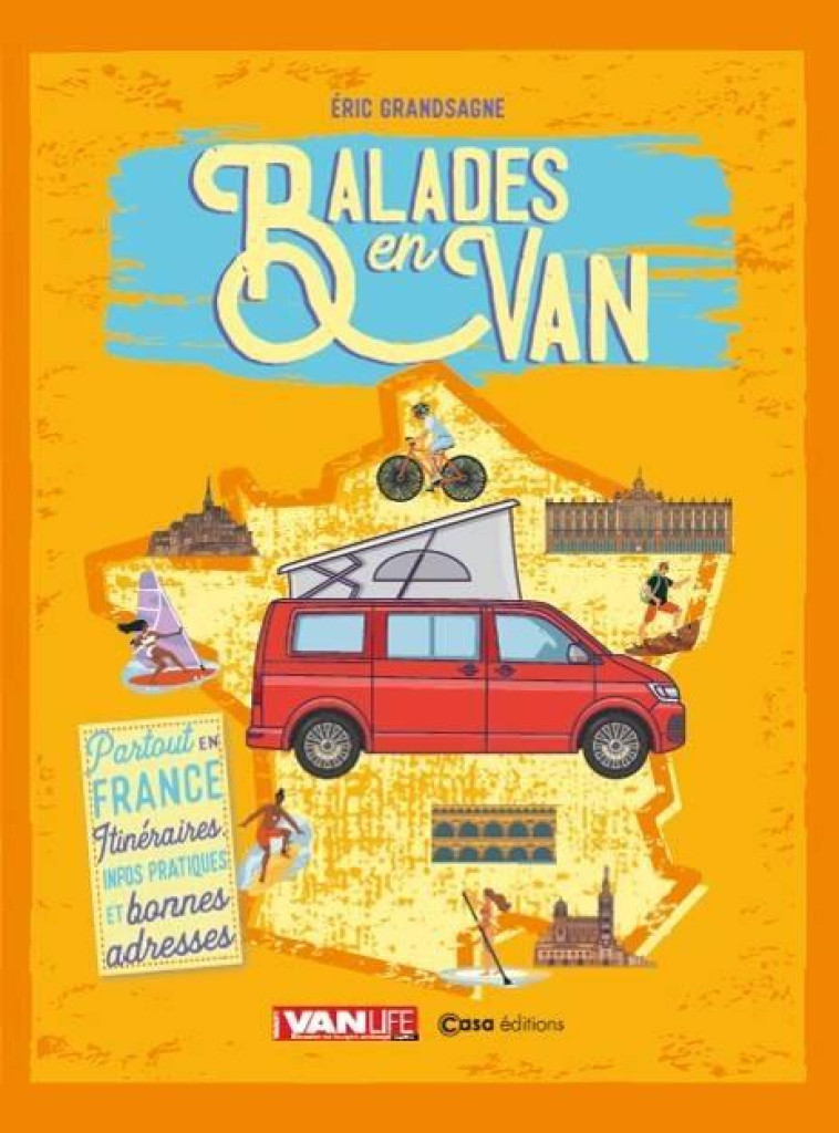 BALADES EN VAN - PARTOUT EN FRANCE : ITINERAIRES, INFOS PRATIQUES ET BONNES ADRESSES - GRANDSAGNE ERIC - CASA