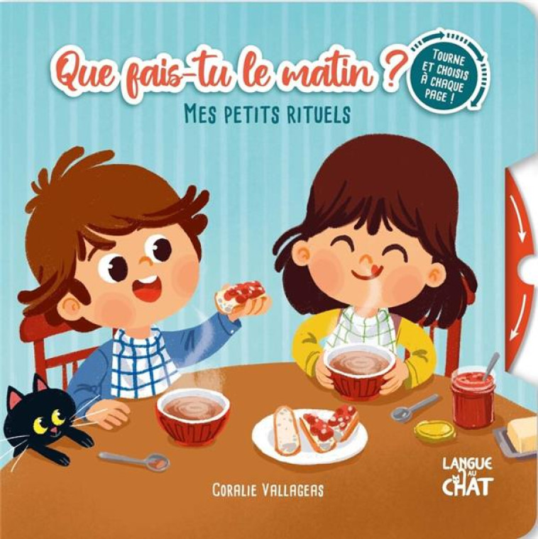 MES PETITS RITUELS - QUE FAIS-TU LE MATIN ? - TOURNE ET CHOISIS A CHAQUE PAGE ! - VALLAGEAS/LEJEUNE - LANGUE AU CHAT