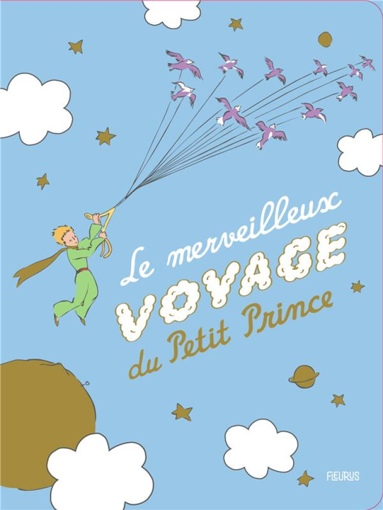 LE MERVEILLEUX VOYAGE DU PETIT PRINCE - D'APRES ANTOINE DE S - FLEURUS