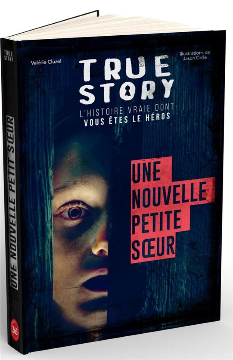 TRUE STORY FRISSONS - UNE NOUVELLE PETITE SOEUR, LIVRE DONT VOUS ETES LE HEROS ADULTE - CLUZEL/COLLE - 365 PARIS