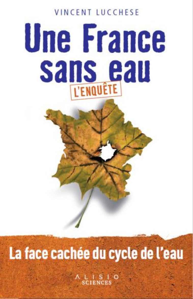 UNE FRANCE SANS EAU - L'ENQUETE - LUCCHESE VINCENT - ALISIO