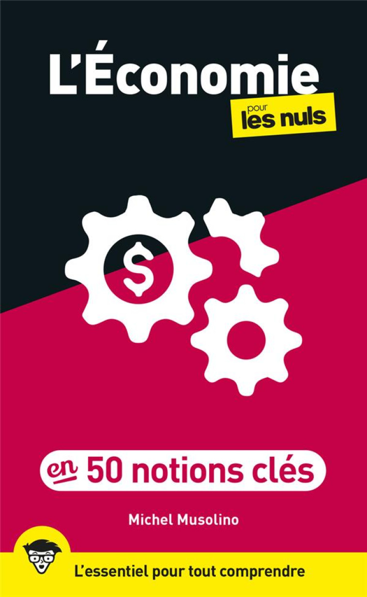 L ECONOMIE POUR LES NULS EN 50 NOTIONS CLES, 2E ED - MUSOLINO MICHEL - FIRST