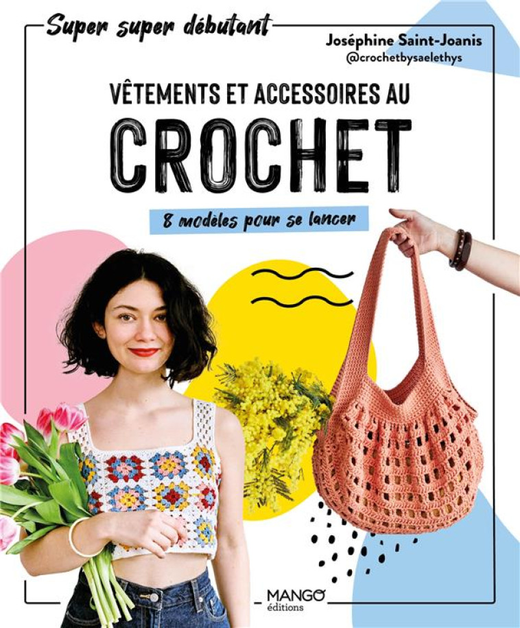 VETEMENTS ET ACCESSOIRES AU CROCHET : 8 MODELES POUR SE LANCER - SAINT-JOANIS J. - MANGO