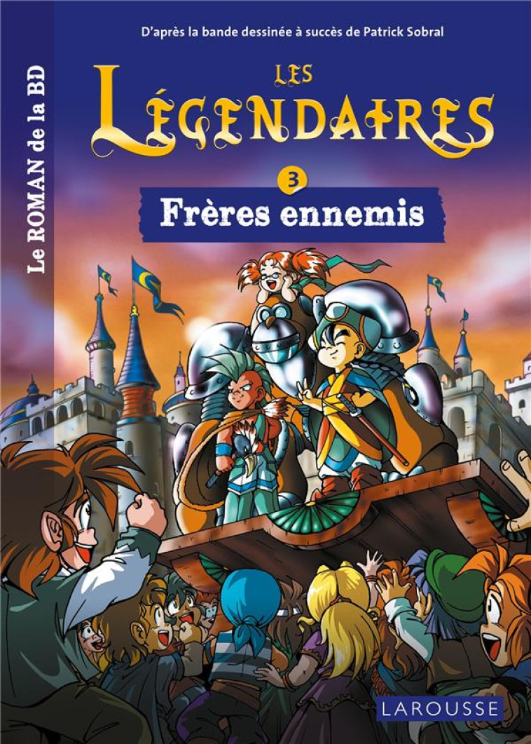 LES LEGENDAIRES - LE ROMAN - TOME 3 : FRERES ENNEMIS - COLLECTIF - LAROUSSE