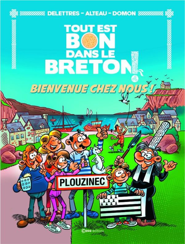 TOUT EST BON DANS LE BRETON - TOME 1 BIENVENUE CHEZ NOUS - DELETTRES/ALTEAU - CASA