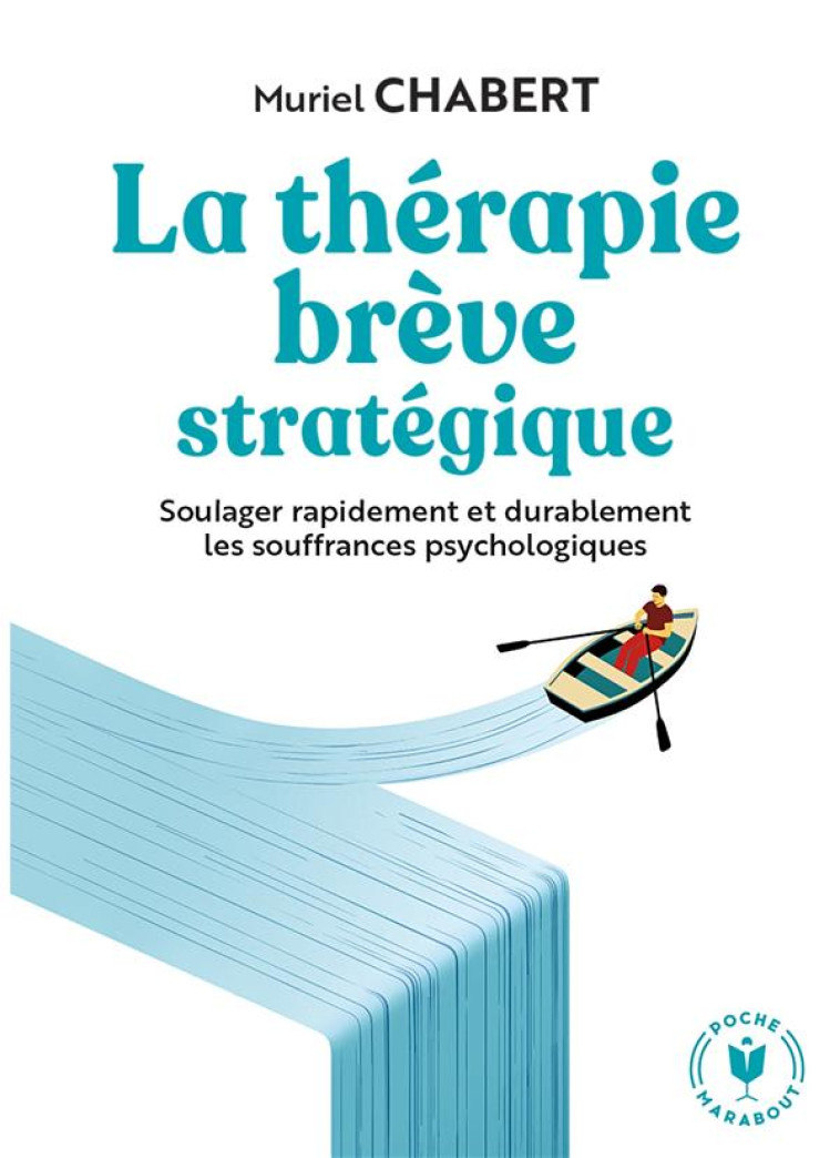 LA THERAPIE BREVE STRATEGIQUE - SOULAGER RAPIDEMENT ET DURABLEMENT LES SOUFFRANCES PSYCHOLOGIQUES - CHABERT MURIEL - MARABOUT