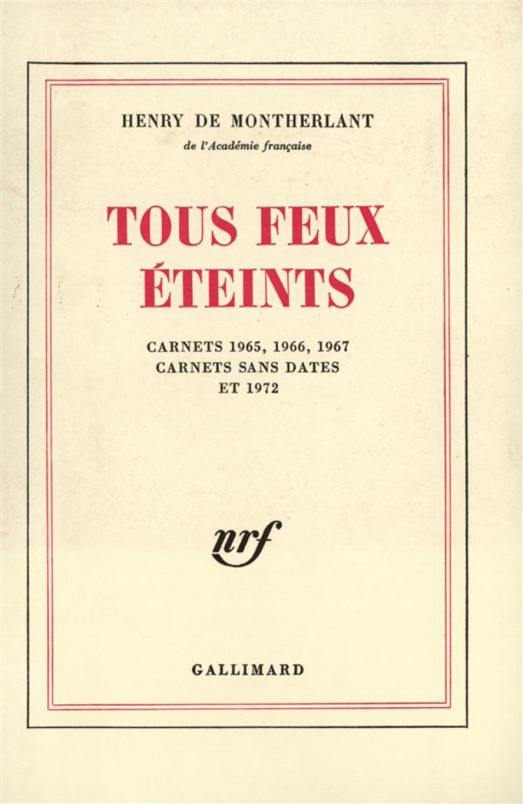 TOUS FEUX ETEINTS - CARNETS 1965, 1966, 1967, 1972 ET SANS DATES - MONTHERLANT HENRY DE - GALLIMARD