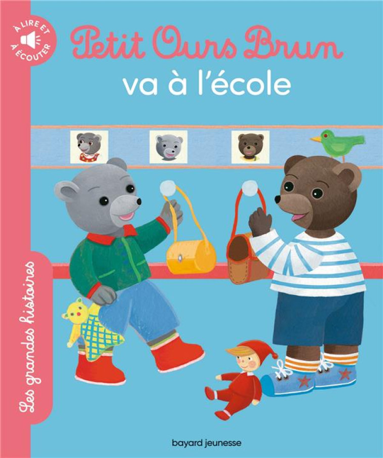 PETIT OURS BRUN VA A L'ECOLE - LES GRANDES HISTOIRES A LIRE ET A ECOUTER - BOUR/BOUR-CHOLLET - BAYARD JEUNESSE