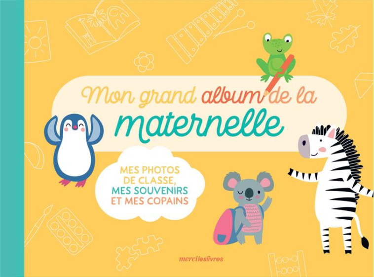 MON GRAND ALBUM DE LA MATERNELLE - MES PHOTOS DE CLASSE, MES SOUVENIRS ET MES COPAINS - COLLECTIF - MERCILESLIVRES