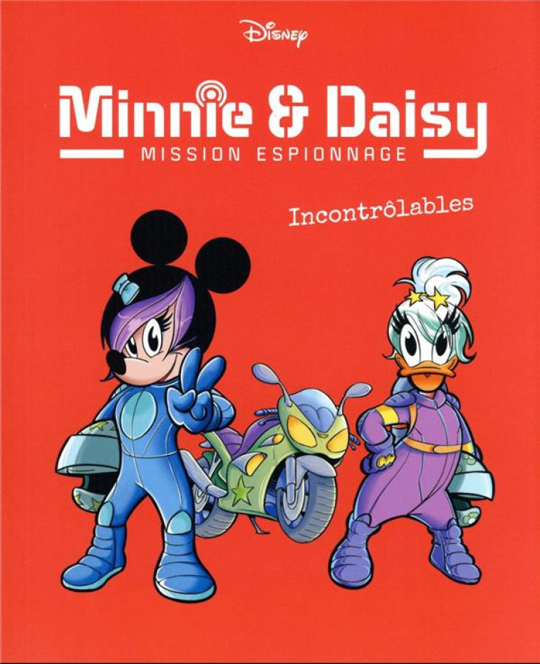 INCONTROLABLES - MINNIE & DAISY MISSION ESPIONNAGE - TOME 3 - PESCE/CAMERINI - 1001 HISTOIRES