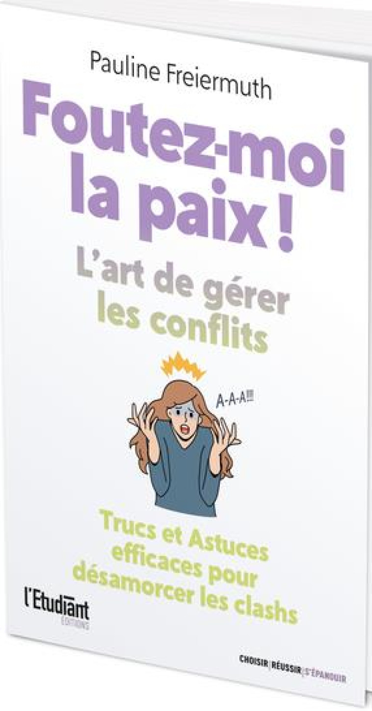 FOUTEZ-MOI LA PAIX ! - L'ART DE GERER LES CONFLITS - TRUCS & ASTUCES EFFICACES POUR DESAMORCER LES C - FREIERMUTH/ABECASSIS - L ETUDIANT