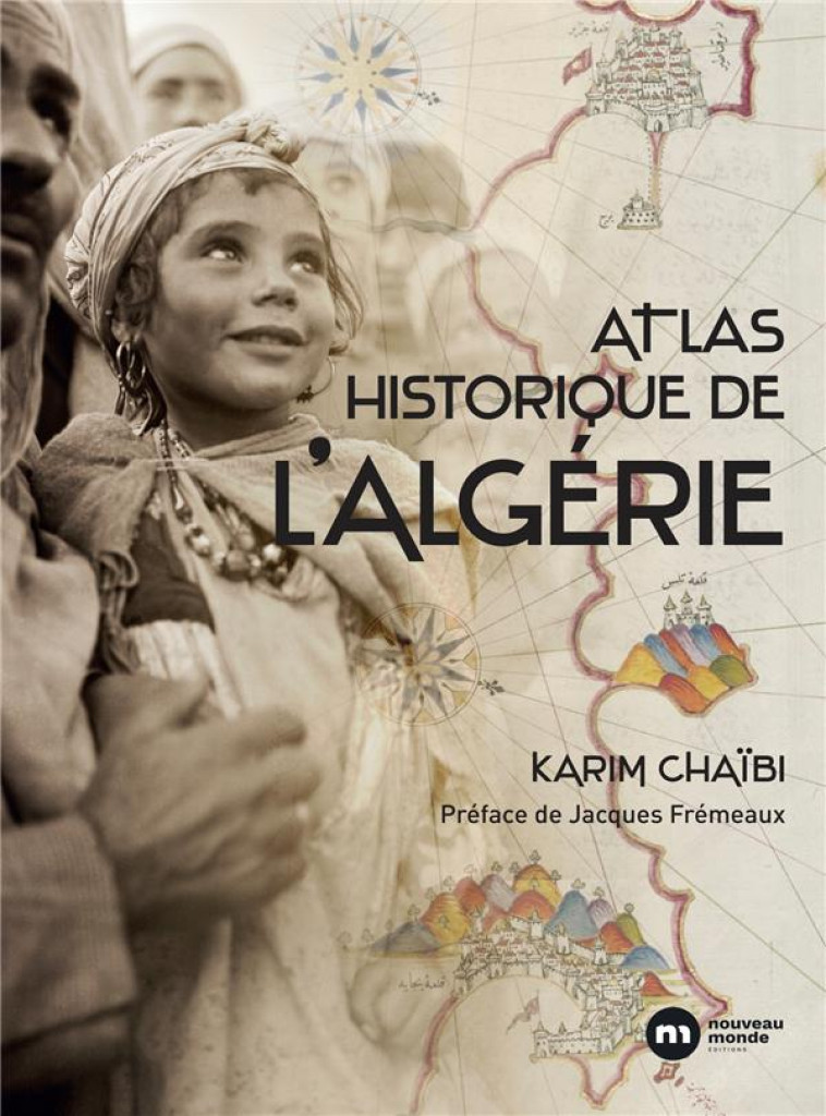 ATLAS HISTORIQUE DE L'ALGERIE - CHAIBI KARIM - NOUVEAU MONDE