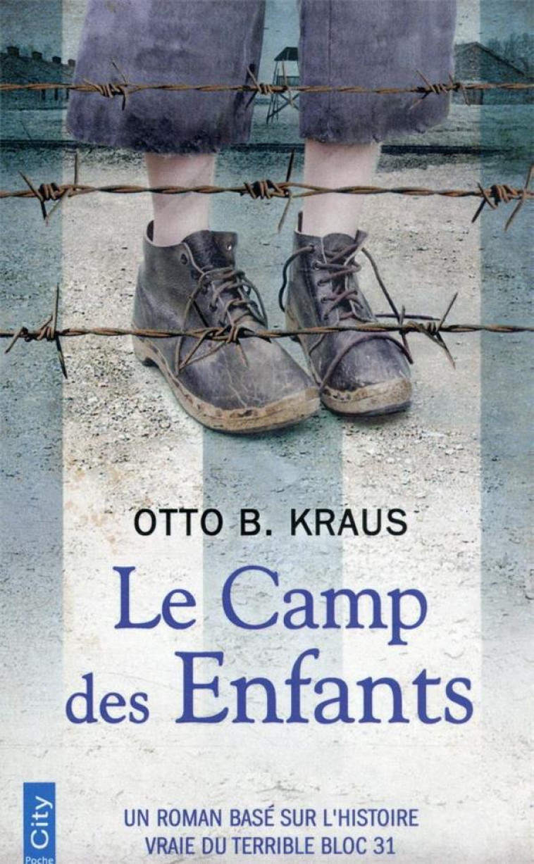 LE CAMP DES ENFANTS - UN ROMAN BASE SUR L'HISTOIRE VRAIE DU TERRIBLE BLOC 31 - KRAUS OTTO - CITY