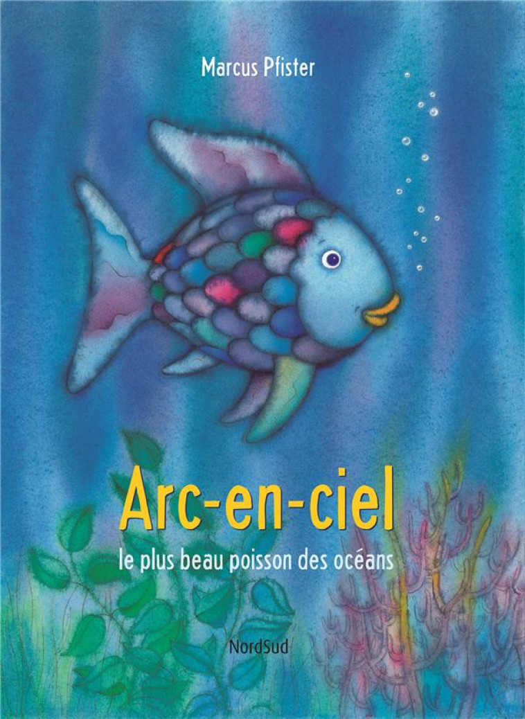 ARC-EN-CIEL LE PLUS BEAU POISSON DES OCEANS - PFISTER MARCUS - NORD SUD