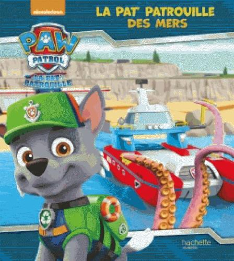 PAW PATROL-LA PAT'PATROUILLE - LA PAT'PATROUILLE DES MERS - XXX - HACHETTE