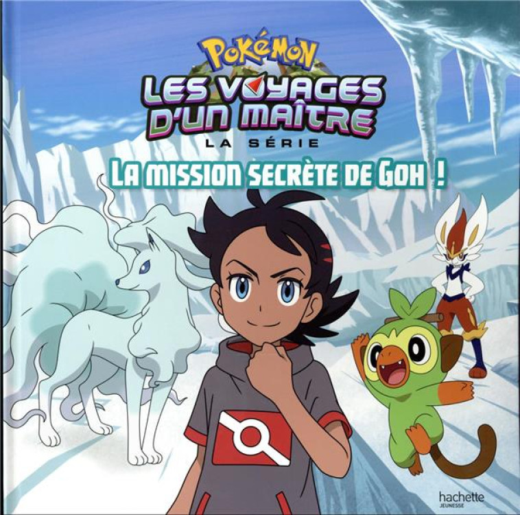 POKEMON - LES VOYAGES - LA MISSION SECRETE DE GOH! - XXX - HACHETTE