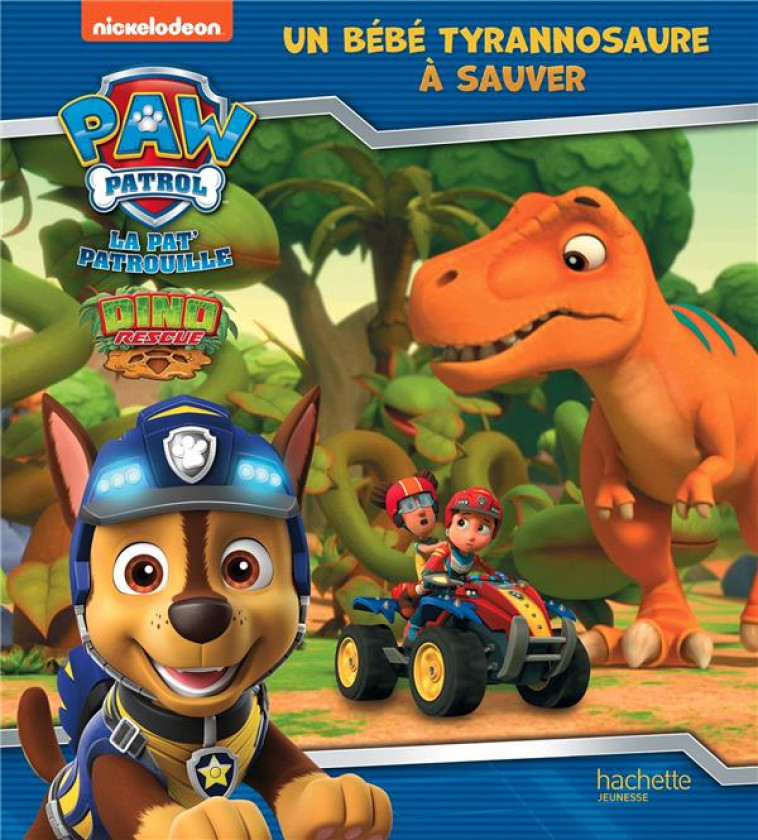 PAT' PATROUILLE - MISSION DINO - UN BEBE TYRANNOSAURE A SAUVER - XXX - HACHETTE