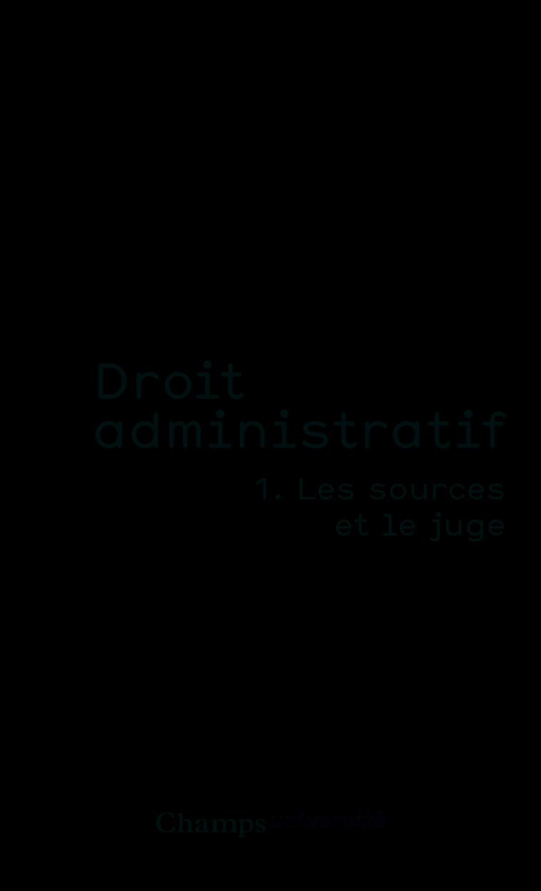 DROIT ADMINISTRATIF - VOL01 - LES SOURCES ET LE JUGE - Bertrand Seiller - FLAMMARION