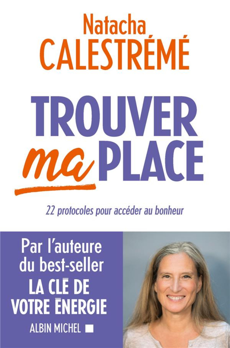 TROUVER MA PLACE - 22 PROTOCOLES POUR ACCEDER AU BONHEUR - CALESTREME NATACHA - ALBIN MICHEL