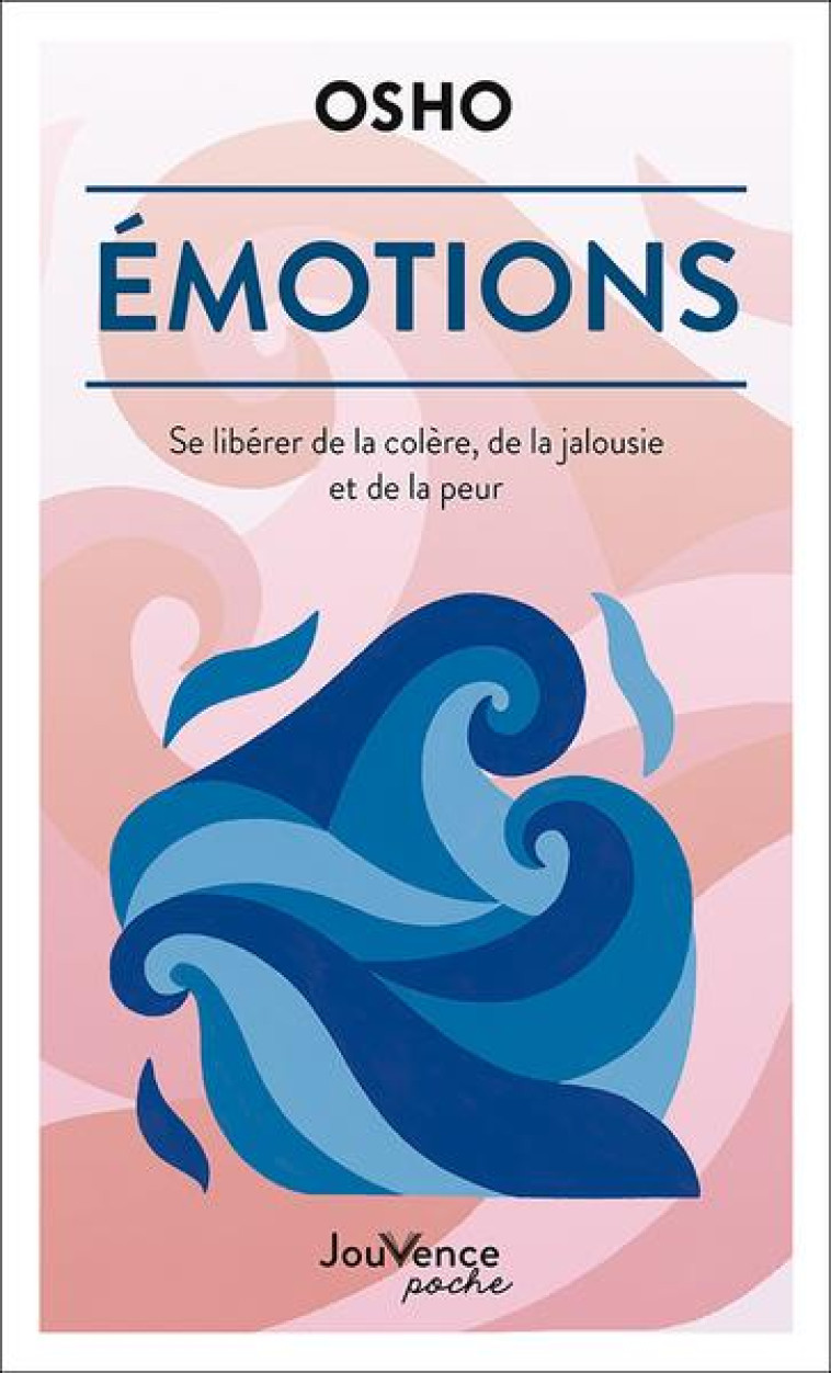 EMOTIONS - SE LIBERER DE LA COLERE, DE LA JALOUSIE ET DE LA PEUR - OSHO - JOUVENCE