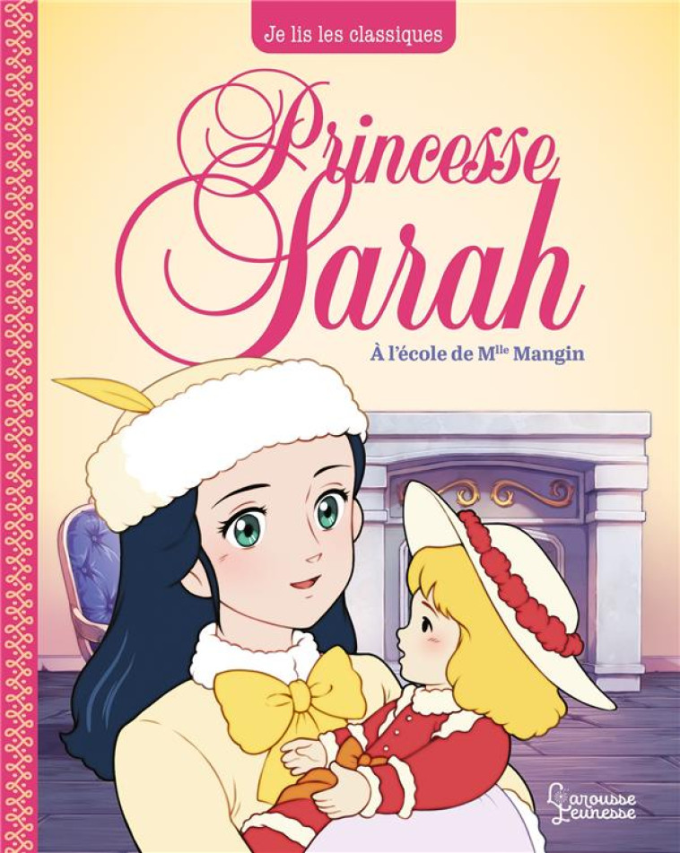 PRINCESSE SARAH T1, A L'ECOLE DE MLLE MANGIN - JE LIS LES CLASSIQUES - HODGSON BURNETT - LAROUSSE