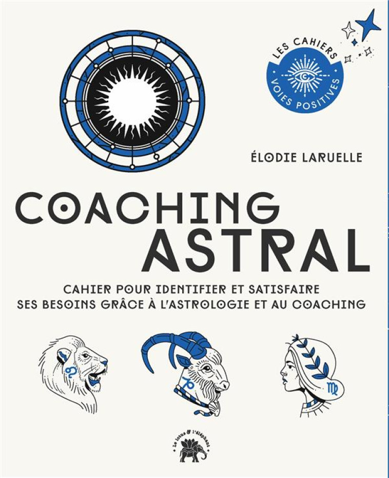 COACHING ASTRAL - CAHIER POUR IDENTIFIER ET SATISFAIRE SES BESOINS GRACE A L'ASTROLOGIE ET AU COACHI - LARUELLE ELODIE - HACHETTE