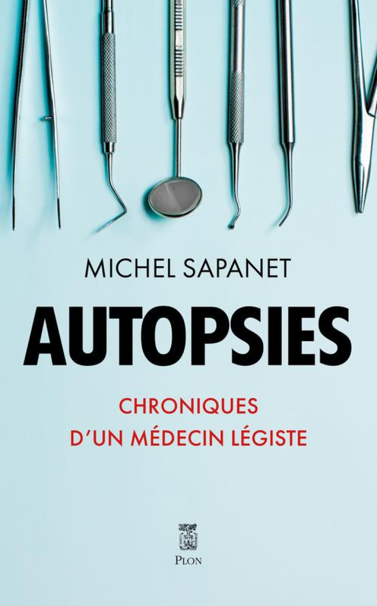 AUTOPSIES - CHRONIQUES D'UN MEDECIN LEGISTE - SAPANET MICHEL - PLON