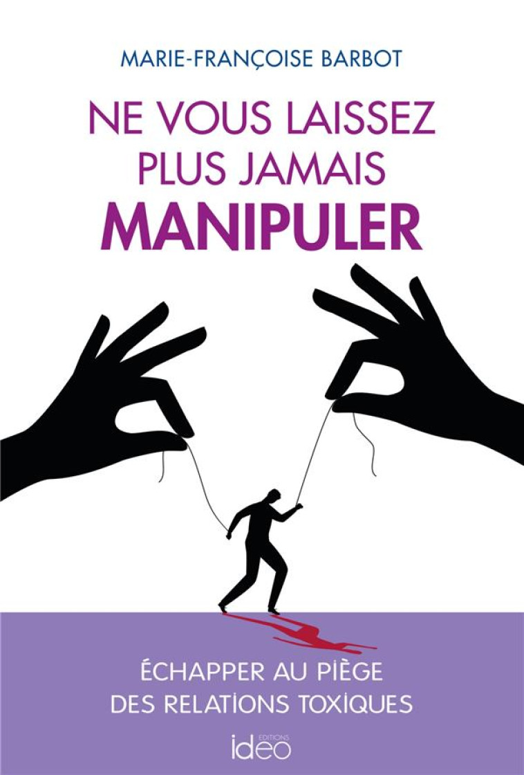 NE VOUS LAISSEZ PLUS JAMAIS MANIPULER - ECHAPPER AU PIEGE DES RELATIONS TOXIQUES - BARBOT M-F. - CITY