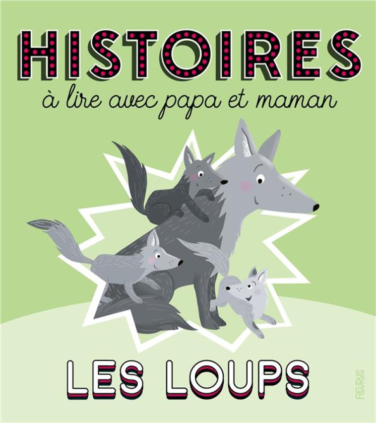 HISTOIRES A LIRE AVEC PAPA ET MAMAN - LES LOUPS - BIONDI/BRUNELET - FLEURUS