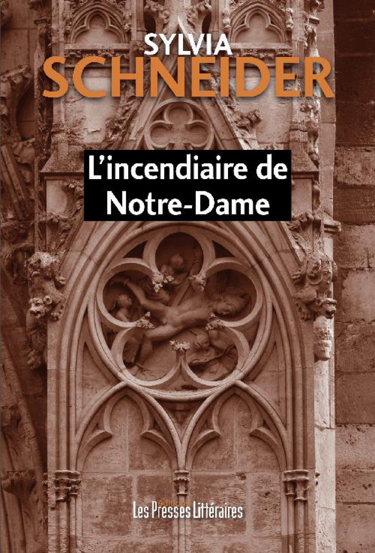 L INCENDIAIRE DE NOTRE-DAME - SCHNEIDER SYLVIA - PRESSES LITTERA