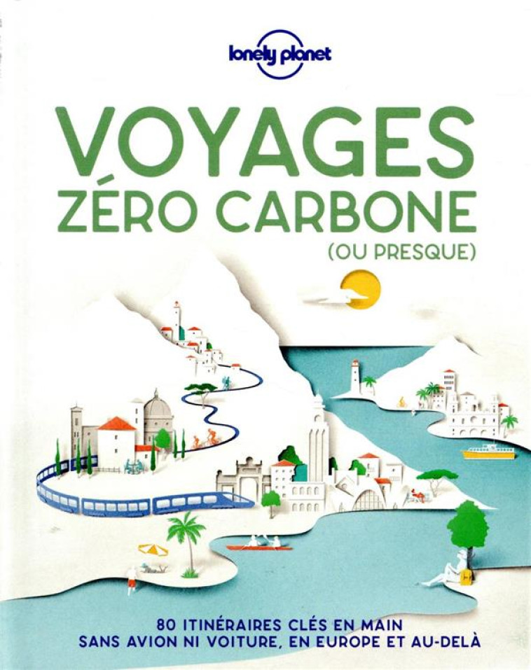 VOYAGES ZERO CARBONE (OU PRESQUE) - LONELY PLANET FR - LONELY PLANET